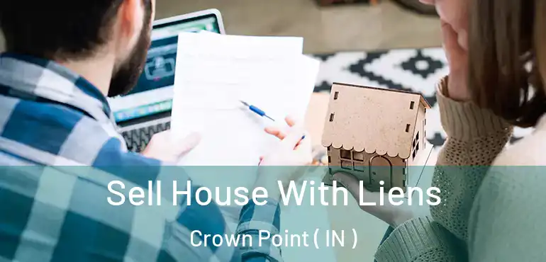 Sell House With Liens Crown Point ( IN )