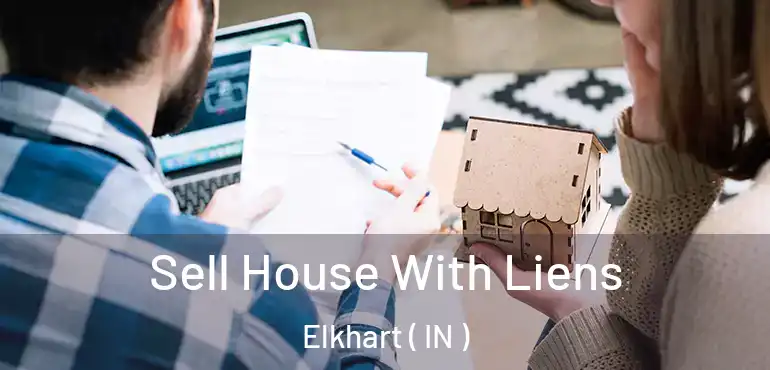 Sell House With Liens Elkhart ( IN )
