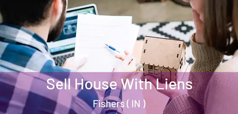 Sell House With Liens Fishers ( IN )