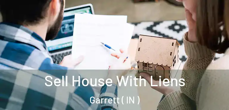 Sell House With Liens Garrett ( IN )