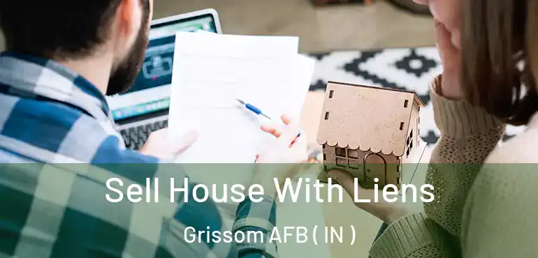  Sell House With Liens Grissom AFB ( IN )
