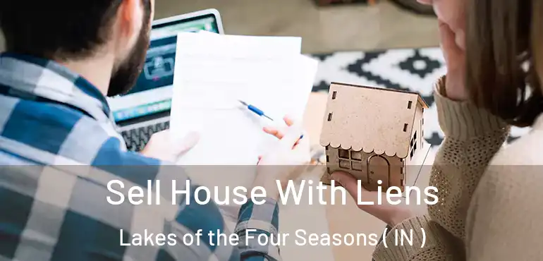Sell House With Liens Lakes of the Four Seasons ( IN )