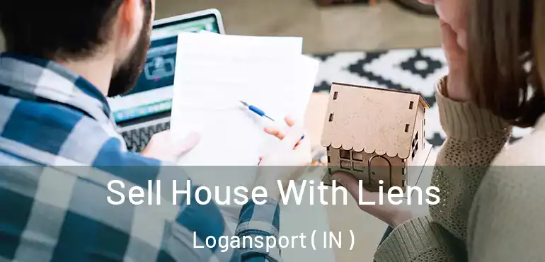 Sell House With Liens Logansport ( IN )