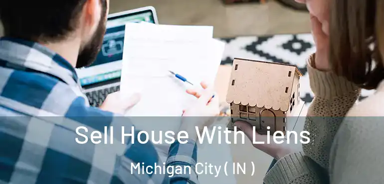 Sell House With Liens Michigan City ( IN )