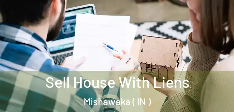  Sell House With Liens Mishawaka ( IN )