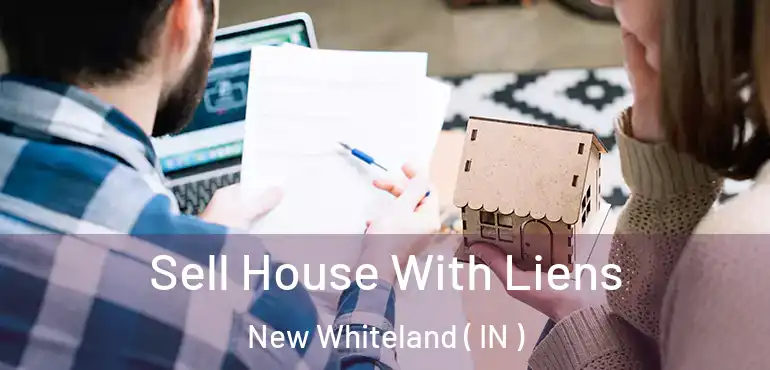 Sell House With Liens New Whiteland ( IN )