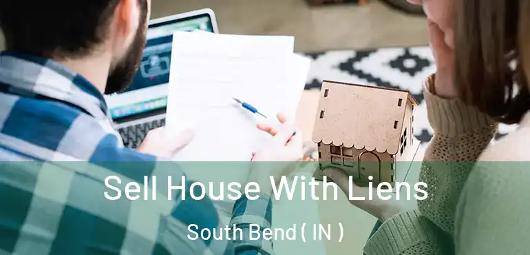  Sell House With Liens South Bend ( IN )