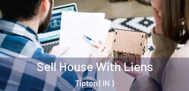 Sell House With Liens Tipton ( IN )