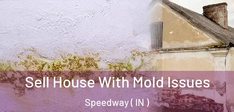 Sell House With Mold Issues Speedway ( IN )