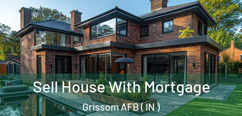  Sell House With Mortgage Grissom AFB ( IN )