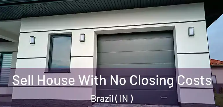  Sell House With No Closing Costs Brazil ( IN )