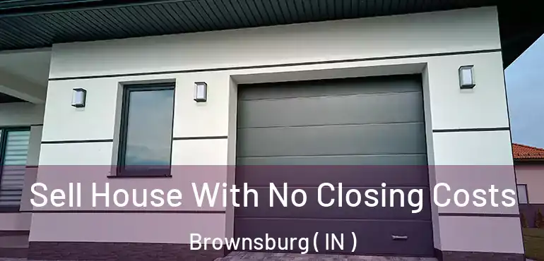  Sell House With No Closing Costs Brownsburg ( IN )