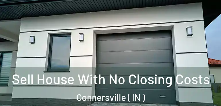 Sell House With No Closing Costs Connersville ( IN )