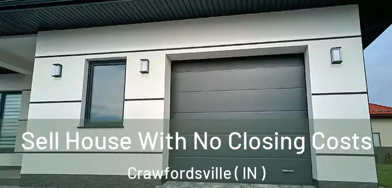 Sell House With No Closing Costs Crawfordsville ( IN )