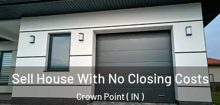 Sell House With No Closing Costs Crown Point ( IN )