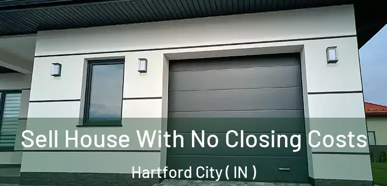 Sell House With No Closing Costs Hartford City ( IN )