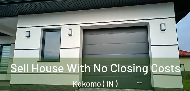  Sell House With No Closing Costs Kokomo ( IN )