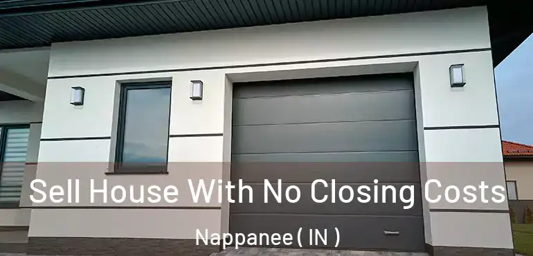  Sell House With No Closing Costs Nappanee ( IN )