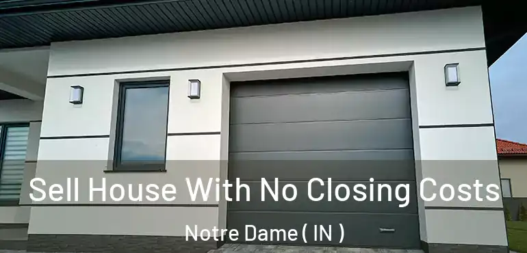Sell House With No Closing Costs Notre Dame ( IN )