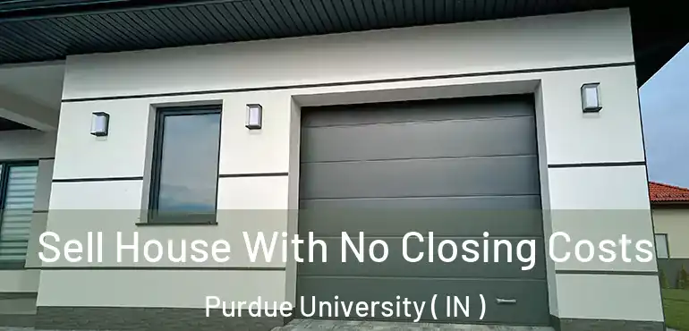 Sell House With No Closing Costs Purdue University ( IN )