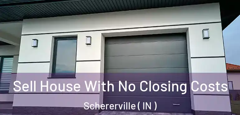 Sell House With No Closing Costs Schererville ( IN )
