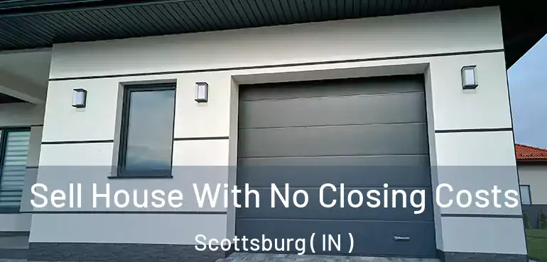Sell House With No Closing Costs Scottsburg ( IN )