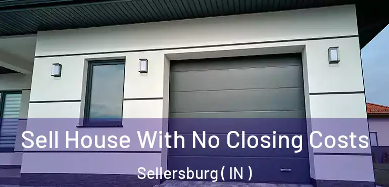 Sell House With No Closing Costs Sellersburg ( IN )