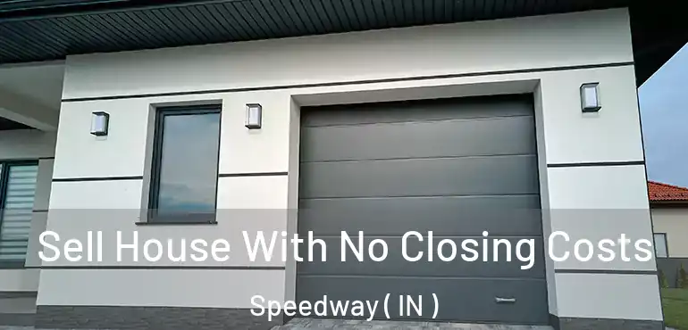  Sell House With No Closing Costs Speedway ( IN )