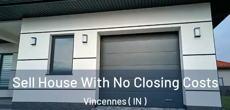 Sell House With No Closing Costs Vincennes ( IN )