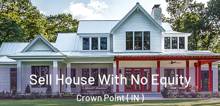  Sell House With No Equity Crown Point ( IN )