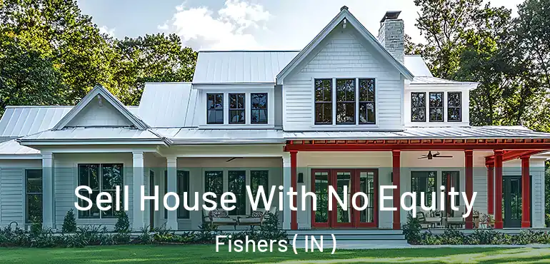  Sell House With No Equity Fishers ( IN )
