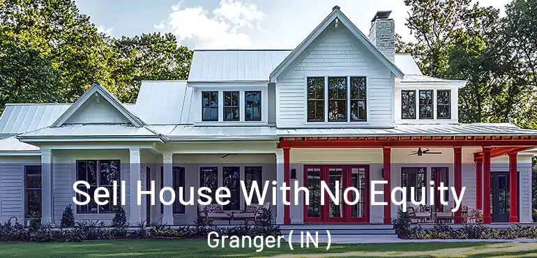  Sell House With No Equity Granger ( IN )