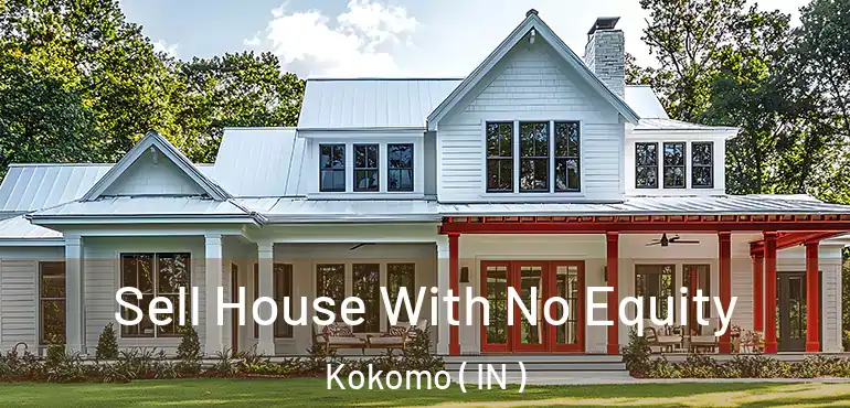  Sell House With No Equity Kokomo ( IN )