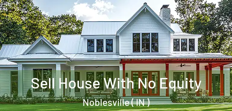 Sell House With No Equity Noblesville ( IN )