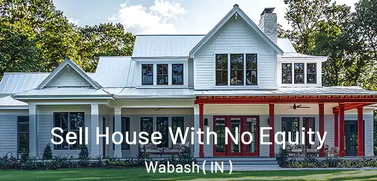 Sell House With No Equity Wabash ( IN )