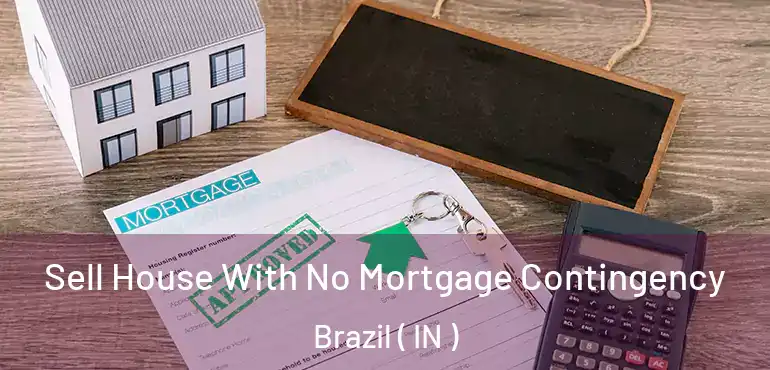 Sell House With No Mortgage Contingency Brazil ( IN )