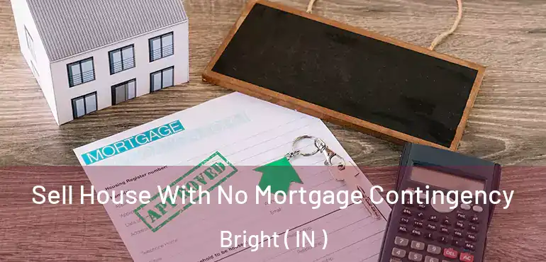  Sell House With No Mortgage Contingency Bright ( IN )