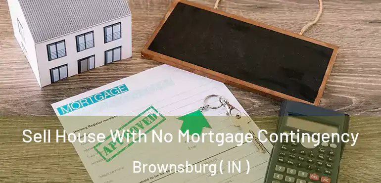 Sell House With No Mortgage Contingency Brownsburg ( IN )