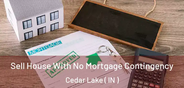 Sell House With No Mortgage Contingency Cedar Lake ( IN )