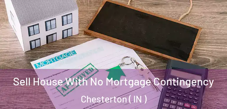 Sell House With No Mortgage Contingency Chesterton ( IN )