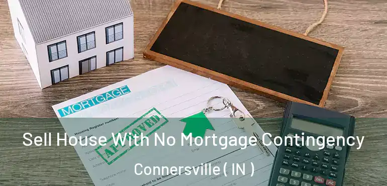 Sell House With No Mortgage Contingency Connersville ( IN )