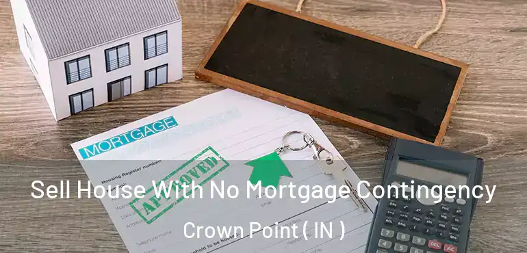  Sell House With No Mortgage Contingency Crown Point ( IN )