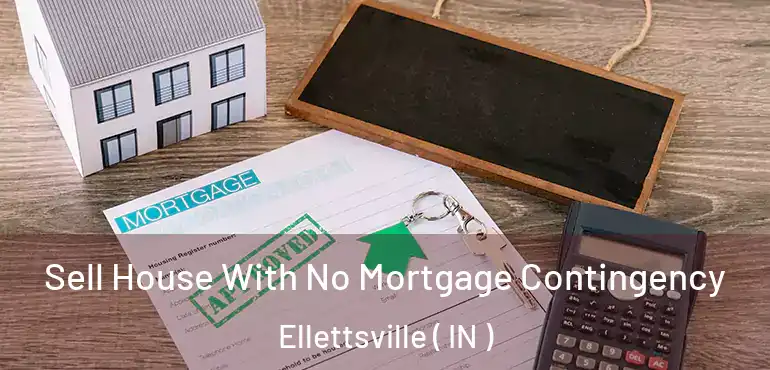Sell House With No Mortgage Contingency Ellettsville ( IN )