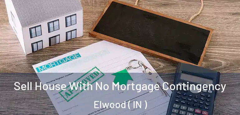 Sell House With No Mortgage Contingency Elwood ( IN )