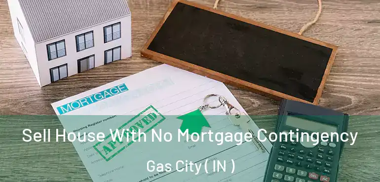 Sell House With No Mortgage Contingency Gas City ( IN )