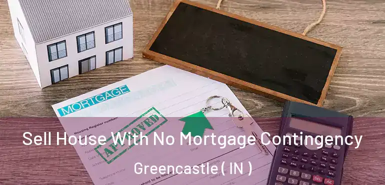 Sell House With No Mortgage Contingency Greencastle ( IN )