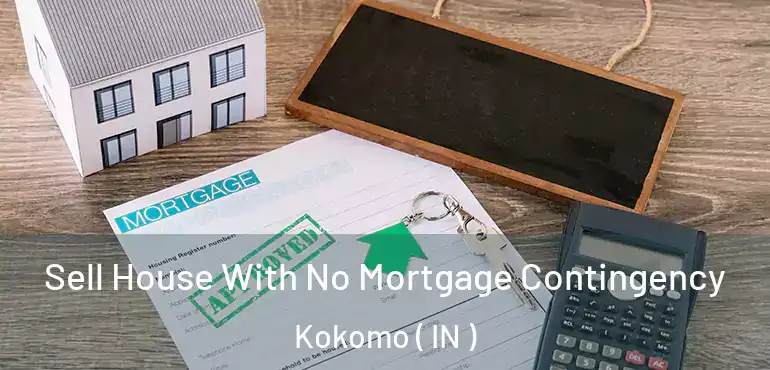 Sell House With No Mortgage Contingency Kokomo ( IN )