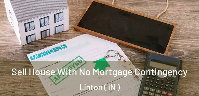  Sell House With No Mortgage Contingency Linton ( IN )