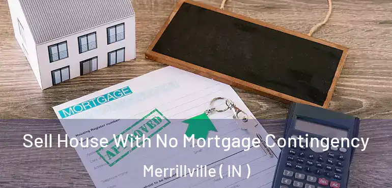 Sell House With No Mortgage Contingency Merrillville ( IN )