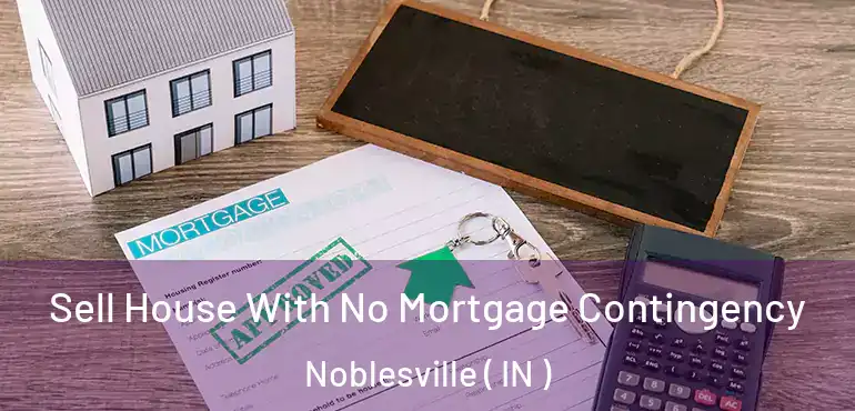 Sell House With No Mortgage Contingency Noblesville ( IN )
